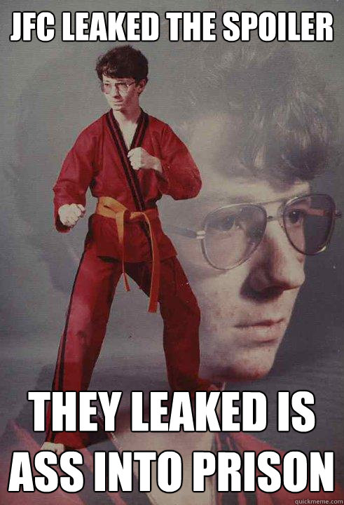 JFC LEAKED THE SPOILER THEY LEAKED IS ASS INTO PRISON  Karate Kyle
