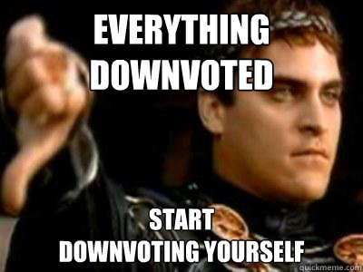 everything downvoted start                               downvoting yourself  Downvoting Roman