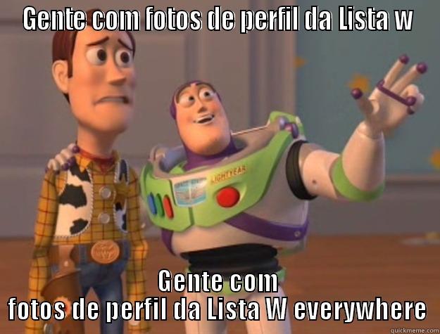 GENTE COM FOTOS DE PERFIL DA LISTA W GENTE COM FOTOS DE PERFIL DA LISTA W EVERYWHERE Toy Story