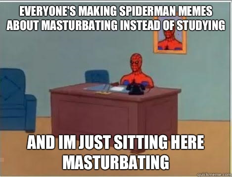 everyone's making spiderman memes about masturbating instead of studying and im just sitting here masturbating  Spiderman Desk