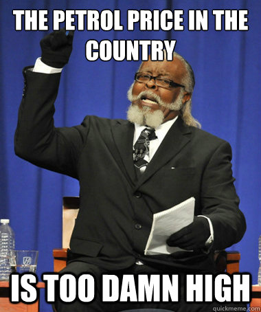 The petrol price in the country is too damn high  The Rent Is Too Damn High