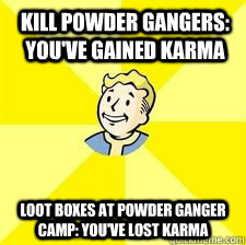 Kill powder gangers: You've gained karma loot boxes at powder ganger camp: you've lost karma  