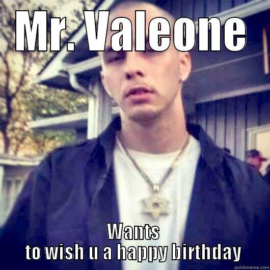 MR. VALEONE WANTS TO WISH U A HAPPY BIRTHDAY Misc
