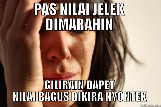 PAS NILAI JELEK DIMARAHIN GILIRAIN DAPET NILAI BAGUS DIKIRA NYONTEK First World Problems
