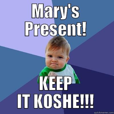 MARY'S PRESENT! KEEP IT KOSHE!!! Success Kid