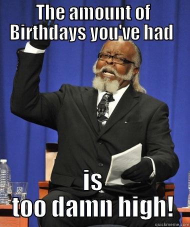 Happy Birthday Jen - THE AMOUNT OF BIRTHDAYS YOU'VE HAD  IS TOO DAMN HIGH! The Rent Is Too Damn High