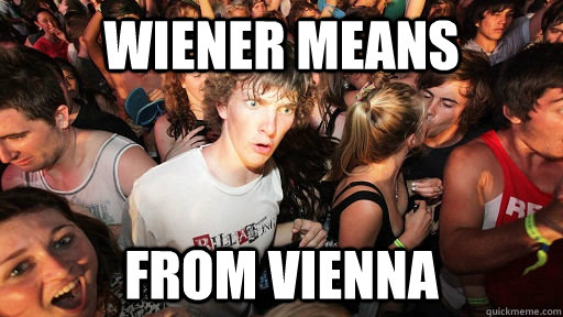 Wiener means from vienna  Sudden Clarity Clarence