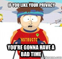 If you like your privacy You're gonna have a bad time  Aspen Ski Instructor