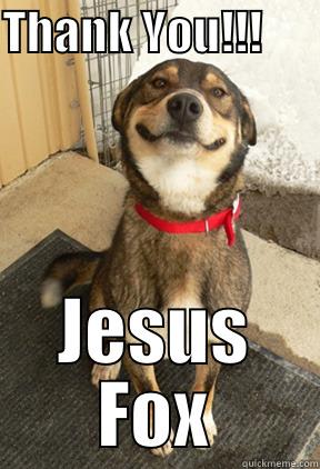 THANK YOU!!!       JESUS FOX Good Dog Greg