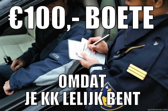€100,- BOETE OMDAT JE KK LELIJK BENT Misc