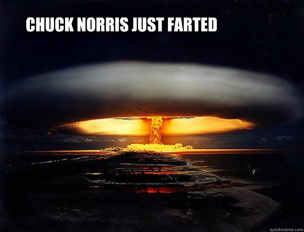 Chuck Norris just farted  