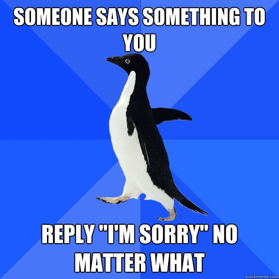 Someone says something to you reply 