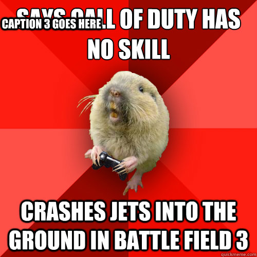 Says call of duty has no skill crashes jets into the ground in battle field 3 Caption 3 goes here - Says call of duty has no skill crashes jets into the ground in battle field 3 Caption 3 goes here  Gaming Gopher
