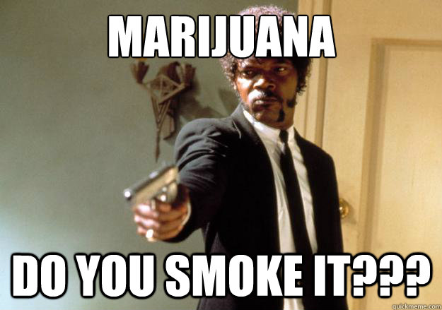 Marijuana Do you smoke it???  Samuel L Jackson