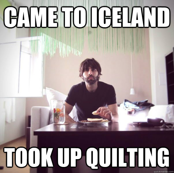 Came to iceland took up quilting  