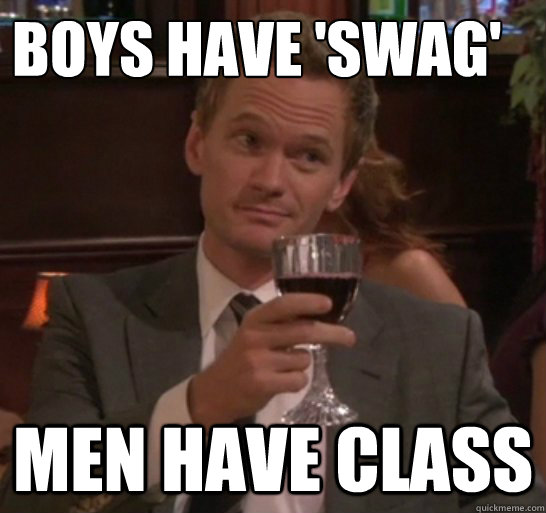 boys have 'swag' men have class - boys have 'swag' men have class  Barney