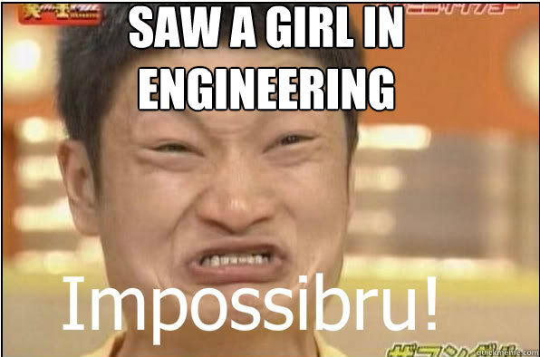 SAW A GIRL IN ENGINEERING  Impossibru