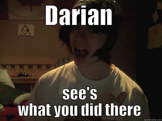 DARIAN SEE'S WHAT YOU DID THERE Misc