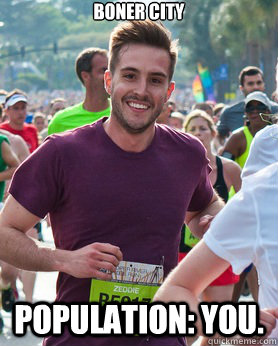 boner city population: you.  Ridiculously photogenic guy