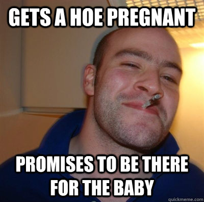 gets a hoe pregnant promises to be there for the baby  GGG plays SC