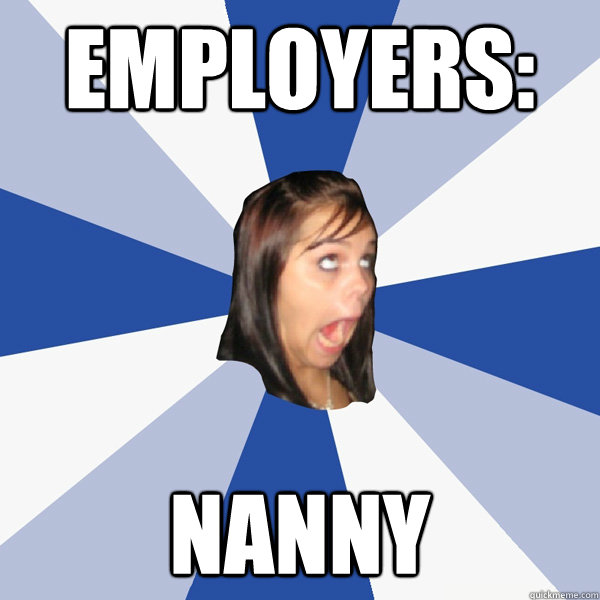 Employers: Nanny  Annoying Facebook Girl