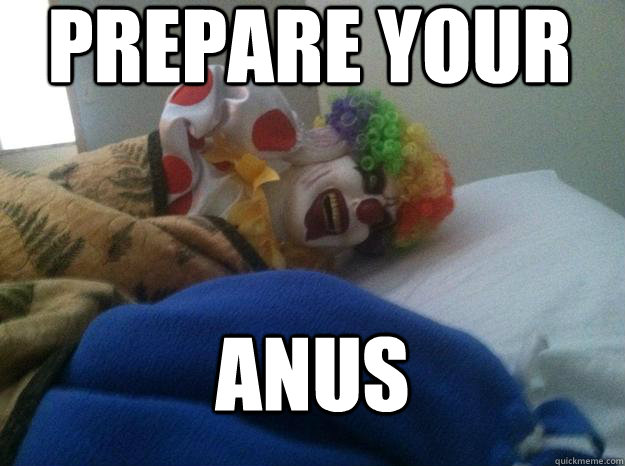 Prepare your Anus - Prepare your Anus  Clown anus