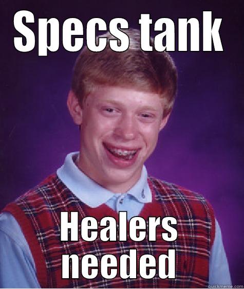 SPECS TANK HEALERS NEEDED Bad Luck Brian