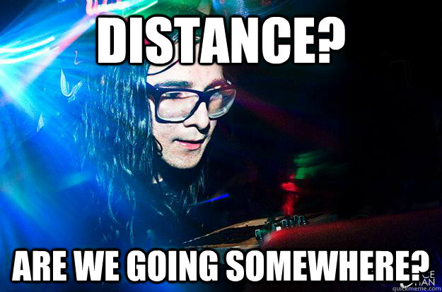 DISTANCE? ARE WE GOING SOMEWHERE?  Dubstep Oblivious Skrillex