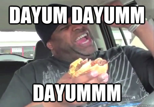 Dayum Dayumm Dayummm - Dayum Dayumm Dayummm  DAYUMM Guy