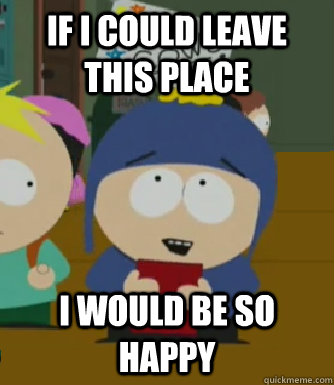 If i could leave this place I would be so happy  Craig - I would be so happy