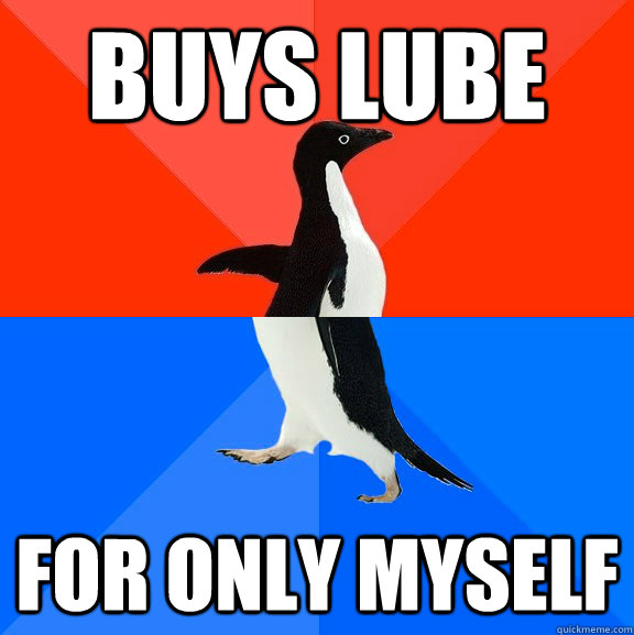 buys lube for only myself  Socially Awesome Awkward Penguin