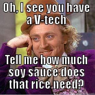 OH, I SEE YOU HAVE A V-TECH TELL ME HOW MUCH SOY SAUCE DOES THAT RICE NEED? Condescending Wonka