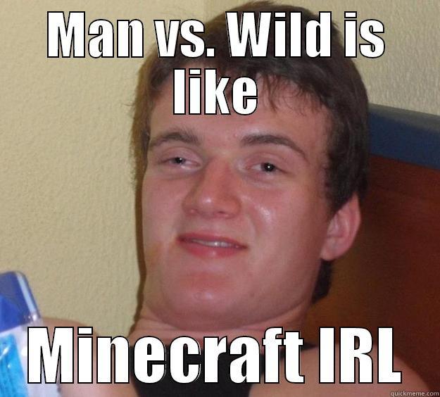 MAN VS. WILD IS LIKE MINECRAFT IRL 10 Guy
