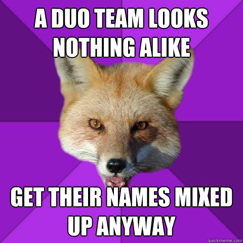 A duo team looks nothing alike get their names mixed up anyway  Forensics Fox