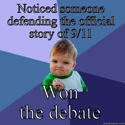 NOTICED SOMEONE DEFENDING THE OFFICIAL STORY OF 9/11 WON THE DEBATE Success Kid