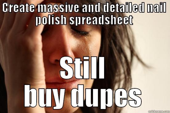 CREATE MASSIVE AND DETAILED NAIL POLISH SPREADSHEET STILL BUY DUPES First World Problems