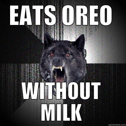oreo badass - EATS OREO WITHOUT MILK Insanity Wolf
