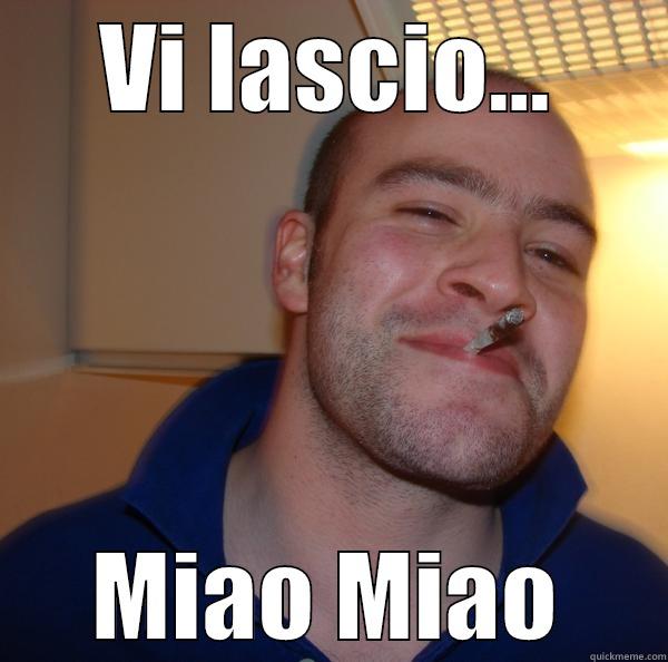 VI LASCIO... MIAO MIAO Good Guy Greg 