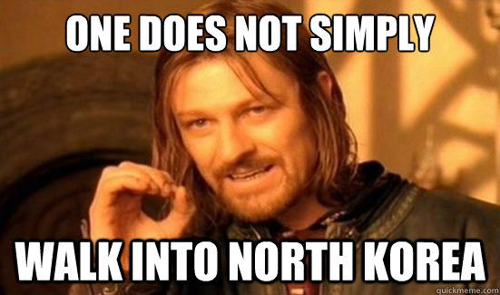 One Does Not Simply walk into North Korea  Boromir