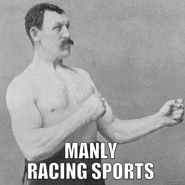  MANLY RACING SPORTS overly manly man