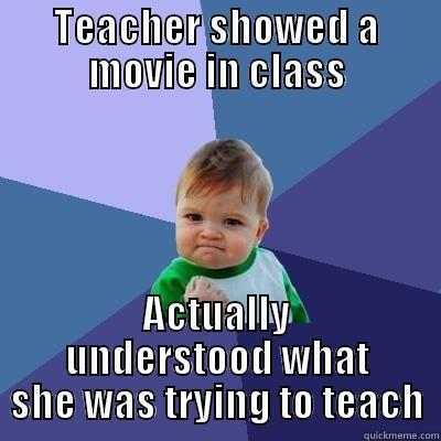 TEACHER SHOWED A MOVIE IN CLASS ACTUALLY UNDERSTOOD WHAT SHE WAS TRYING TO TEACH Success Kid
