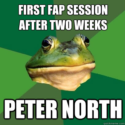 first fap session
after two weeks peter north  Foul Bachelor Frog