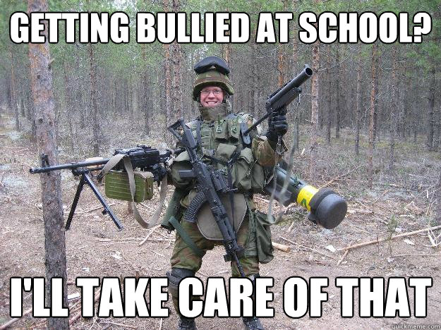 Getting bullied at school? I'll take care of that  