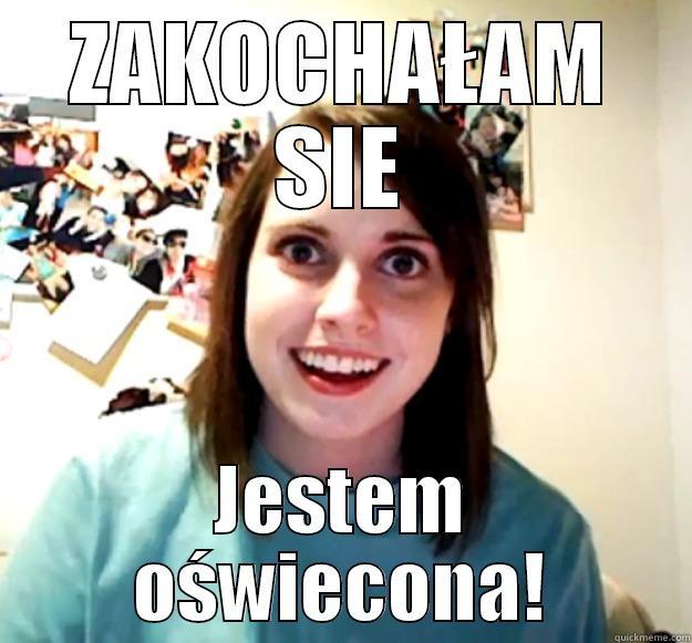 ZAKOCHAŁAM SIE JESTEM OŚWIECONA! Overly Attached Girlfriend