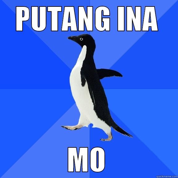 PUTANG INA MO Socially Awkward Penguin