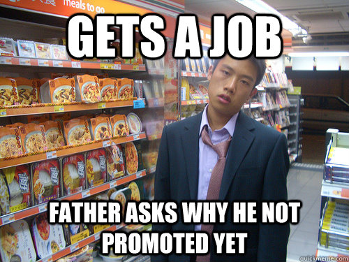 Gets a job father asks why he not promoted yet  Disenchanted Young Professional