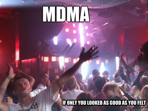 MDMA If only you looked as good as you felt - MDMA If only you looked as good as you felt  Misc