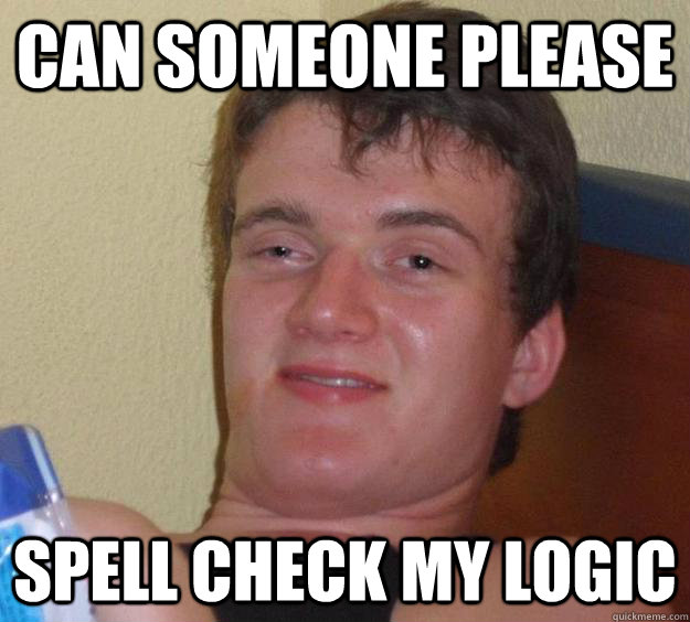 Can someone please Spell Check My Logic  10 Guy