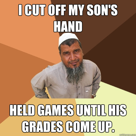 I cut off my son's hand held games until his grades come up.  Ordinary Muslim Man