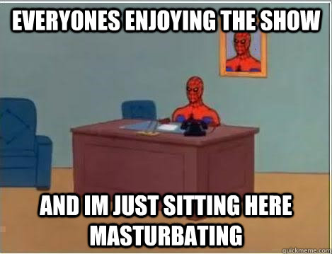 Everyones enjoying the show and im just sitting here masturbating - Everyones enjoying the show and im just sitting here masturbating  Spiderman Desk